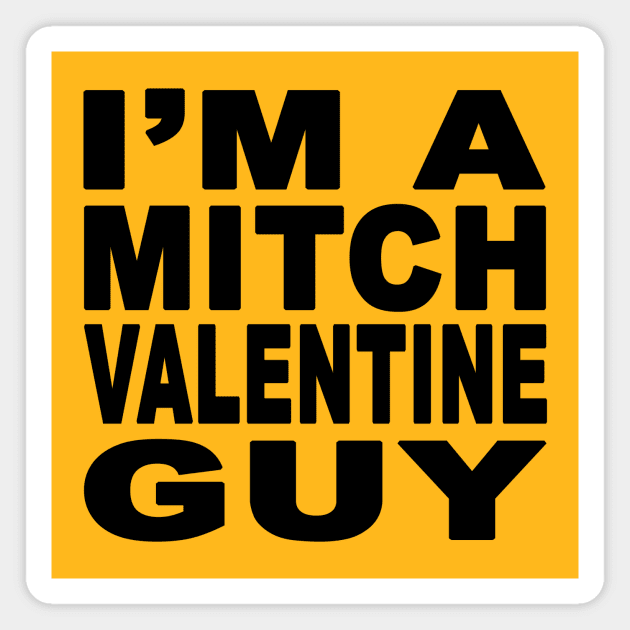 I'm A Mitch Valentine Guy Design Magnet by Mitch Valentine Merch